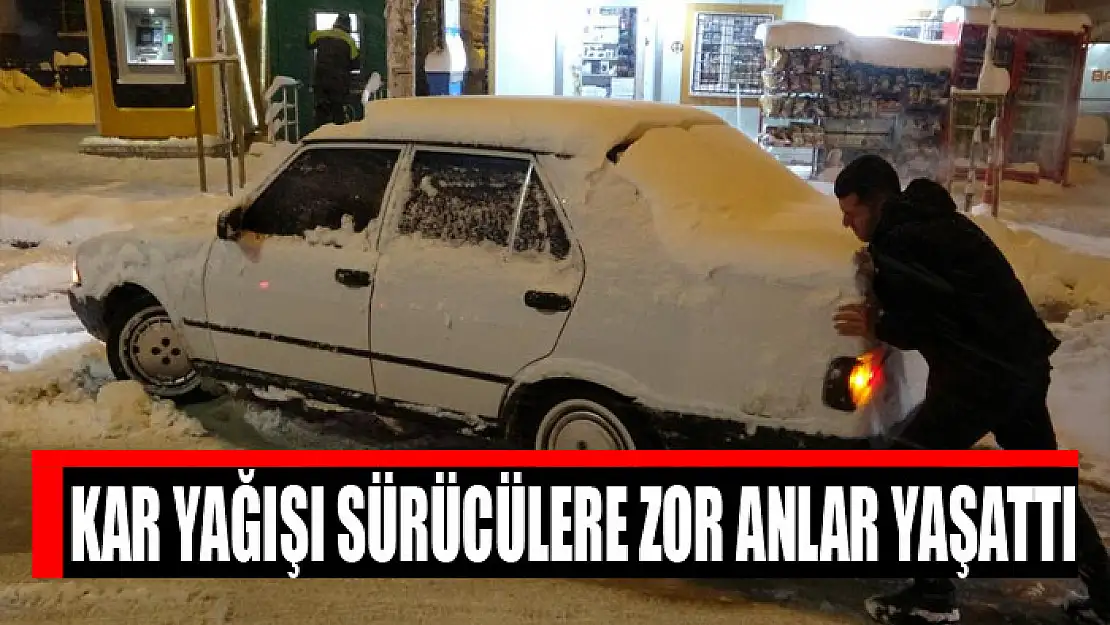 Kar yağışı sürücülere zor anlar yaşattı