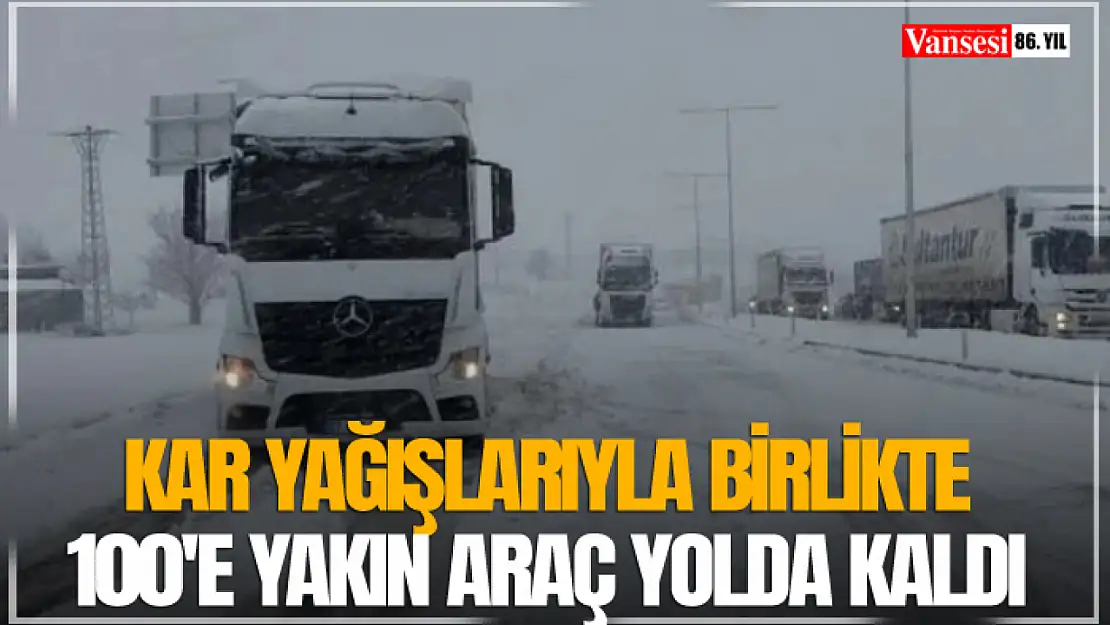 Kar yağışlarıyla birlikte 100'e yakın araç yolda kaldı