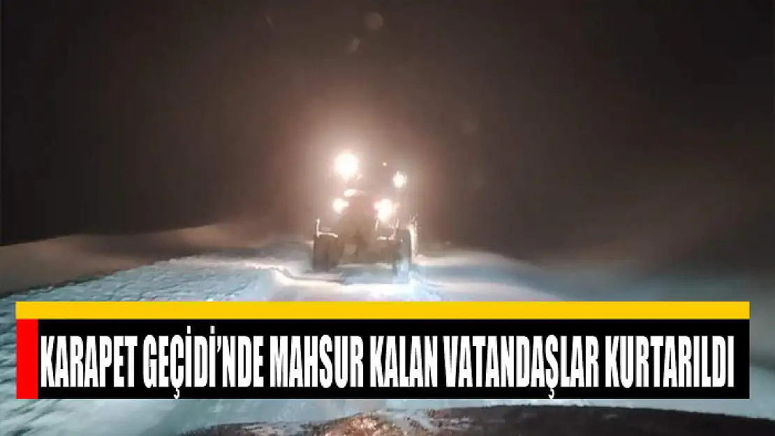 Karapet Geçidi'nde mahsur kalan vatandaşlar kurtarıldı