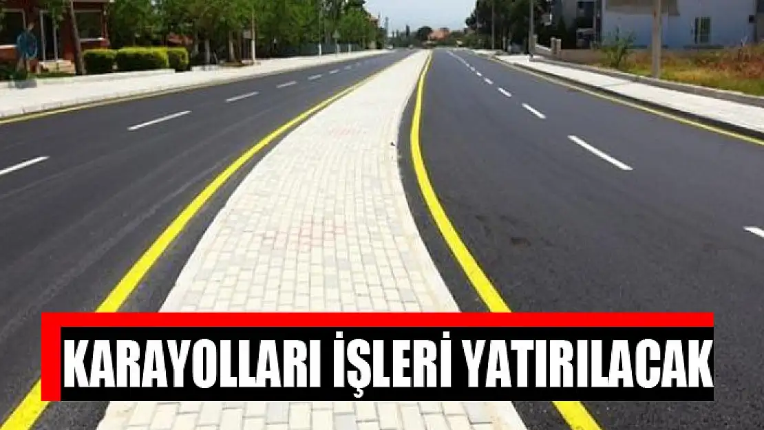 Karayolları işleri yatırılacak