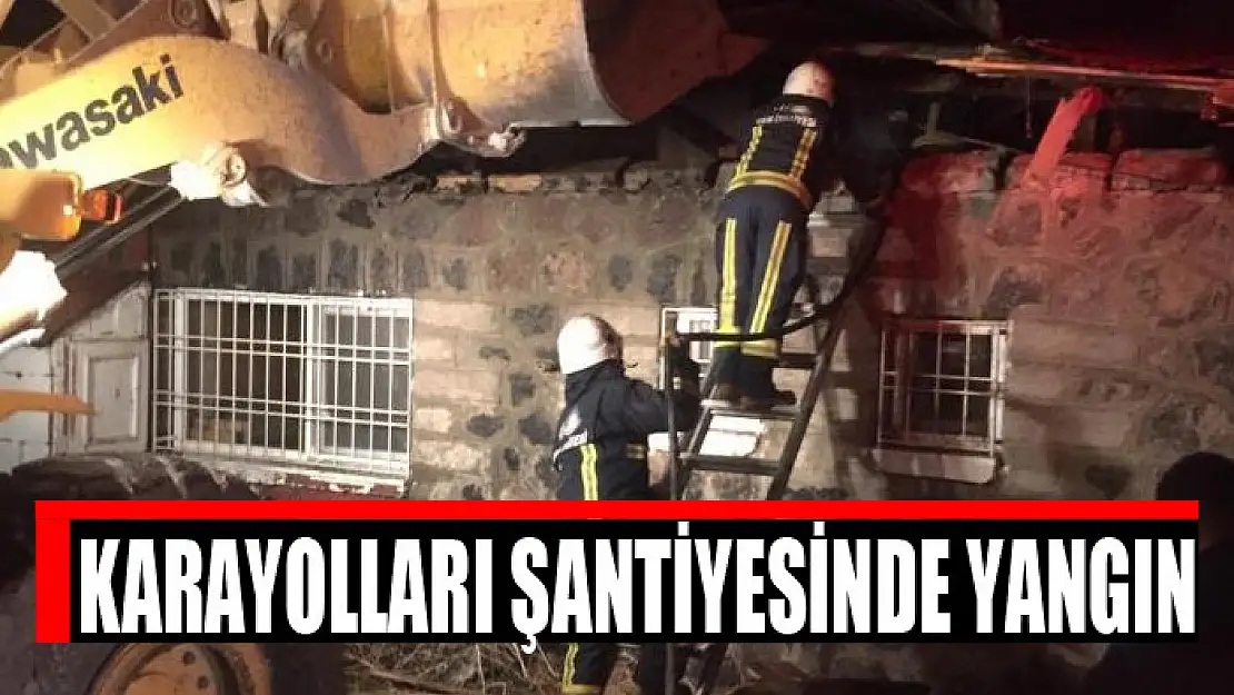 Karayolları şantiyesinde yangın