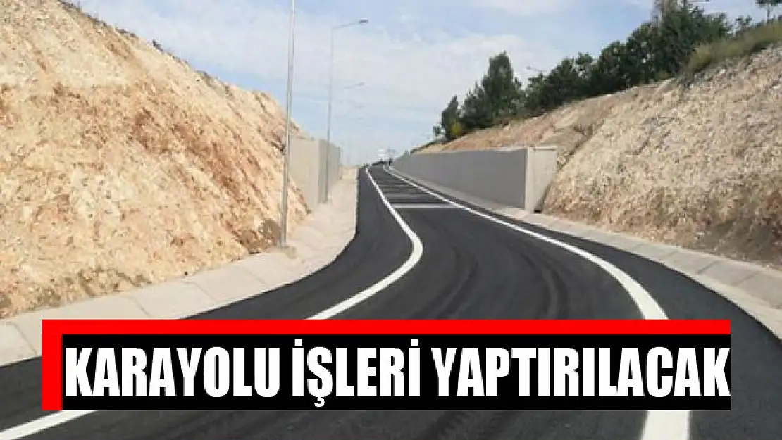 Karayolu işleri yaptırılacak