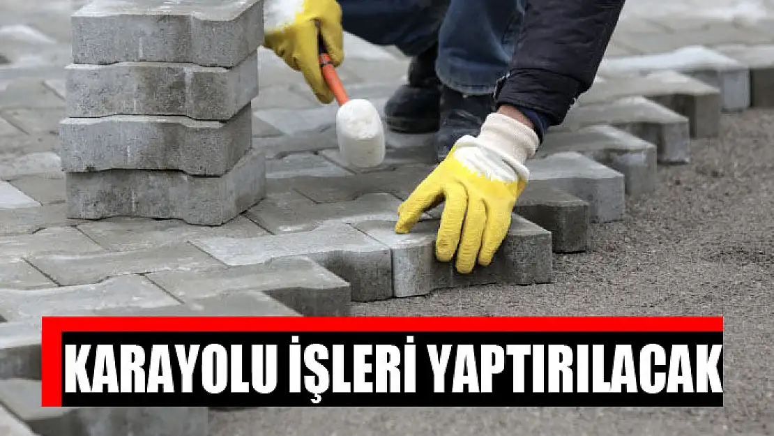 Karayolu işleri yaptırılacak