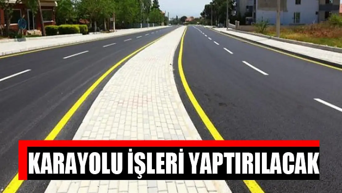 Karayolu işleri yaptırılacak