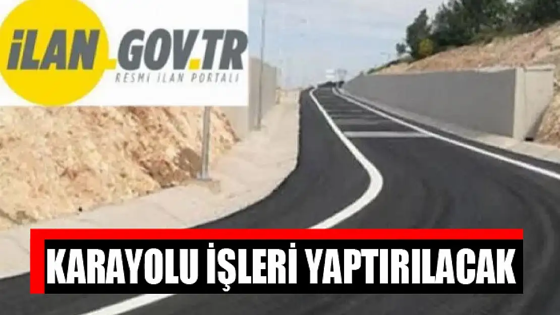 Karayolu işleri yaptırılacak