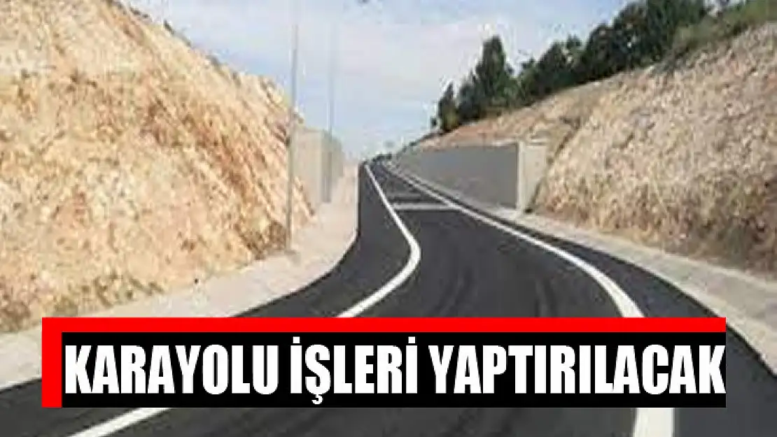 Karayolu işleri yaptırılacak