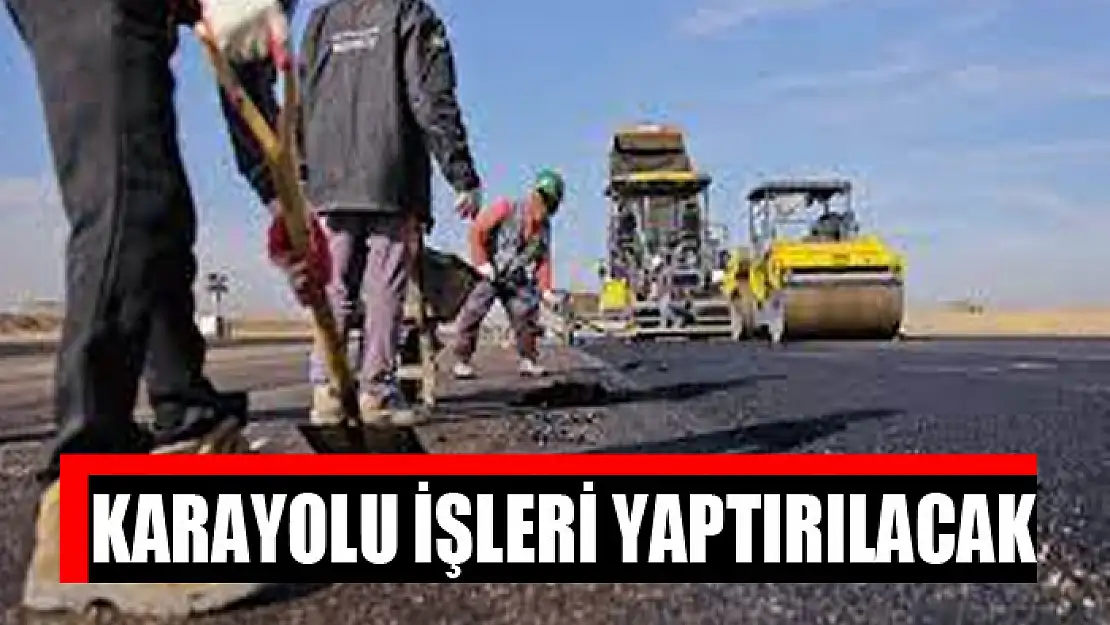 Karayolu işleri yaptırılacak