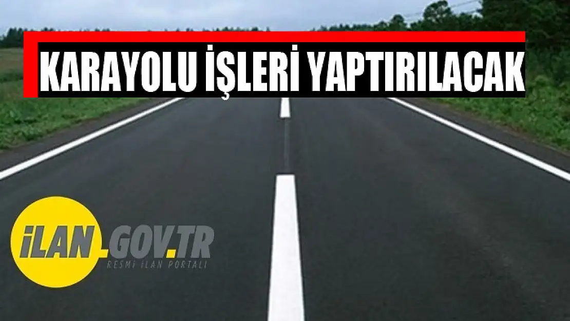 Karayolu işleri yaptırılacak