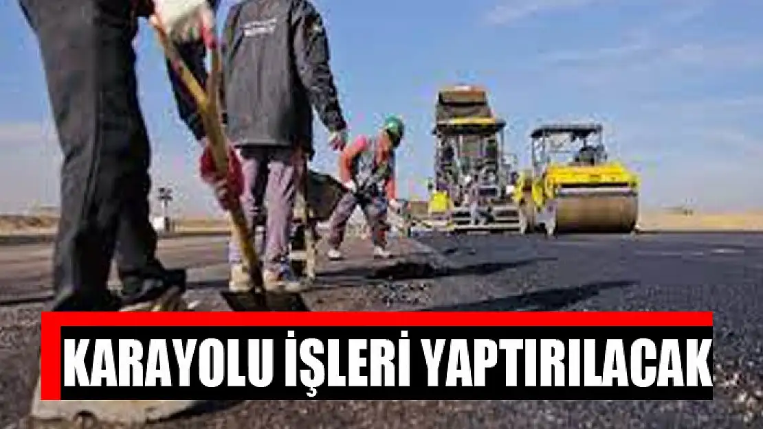 Karayolu işleri yaptırılacak