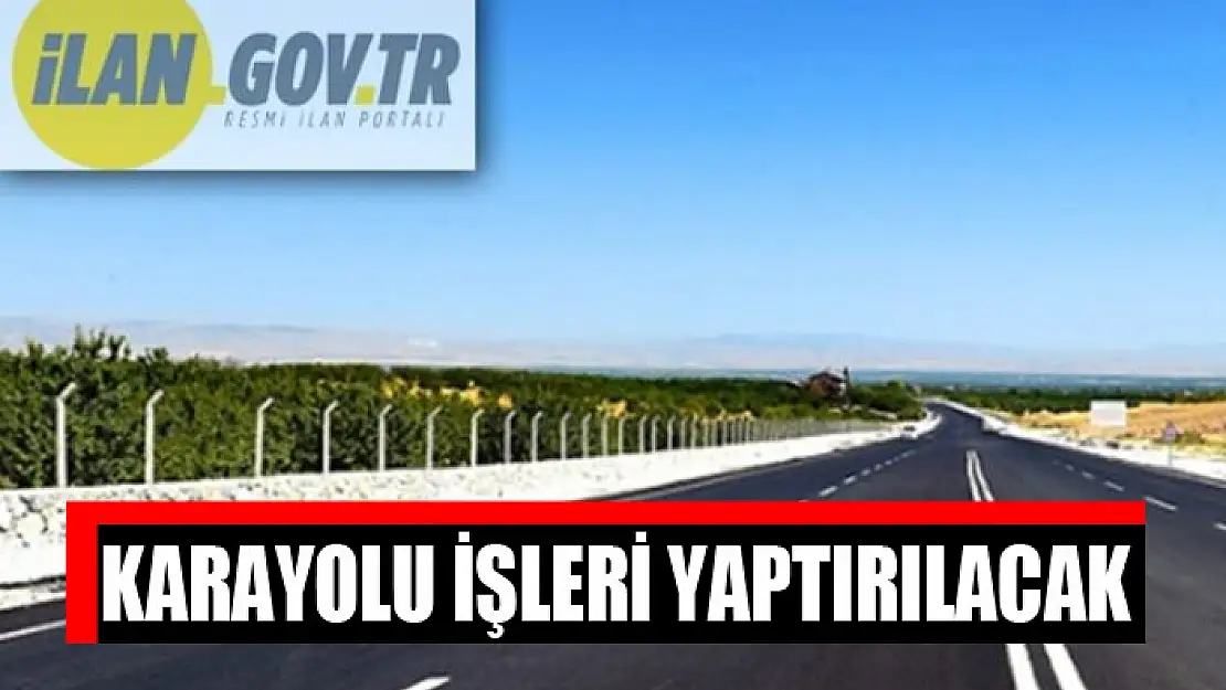 Karayolu işleri yaptırılacak