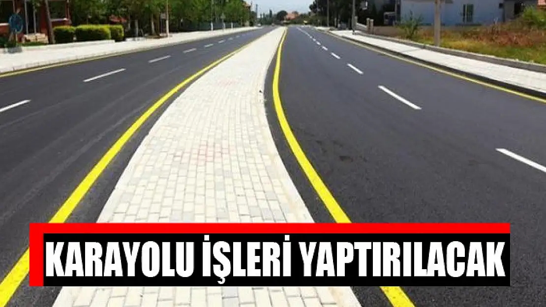 Karayolu işleri yaptırılacak