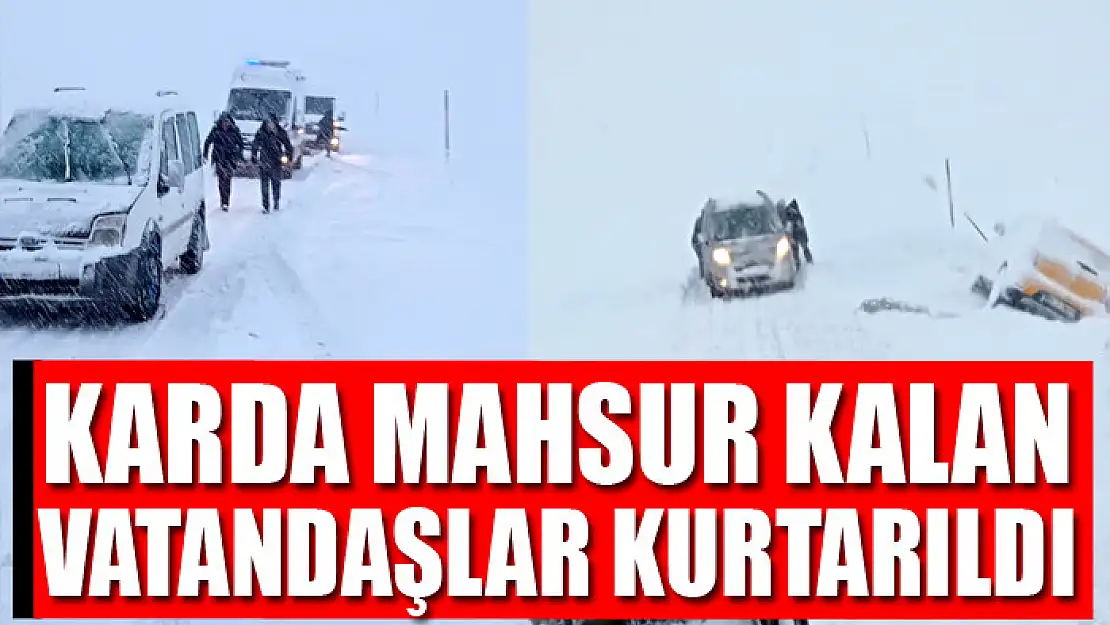 Karda mahsur kalan vatandaşlar kurtarıldı