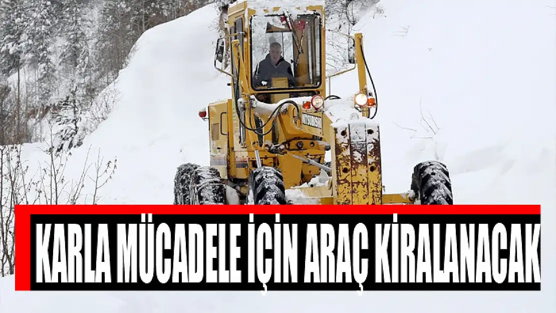 Karla mücadele çalışmaları için araç kiralanacak