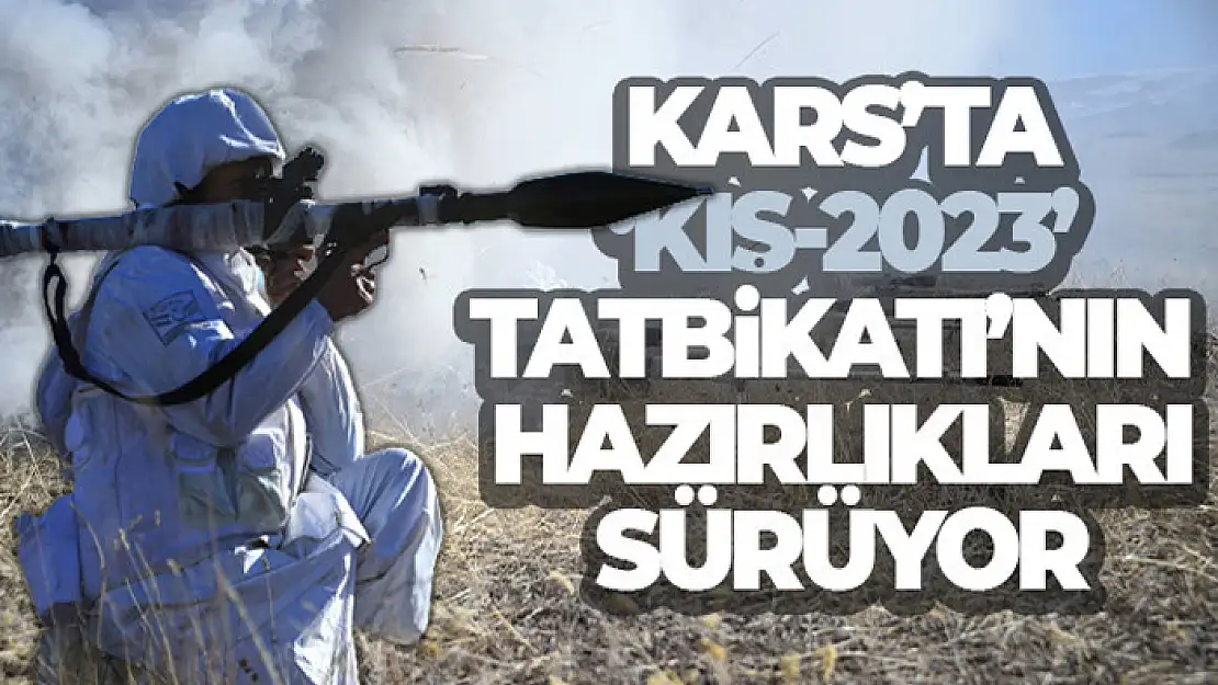 Kars'ta 'Kış-2023' Tatbikatı'nın hazırlıkları sürüyor