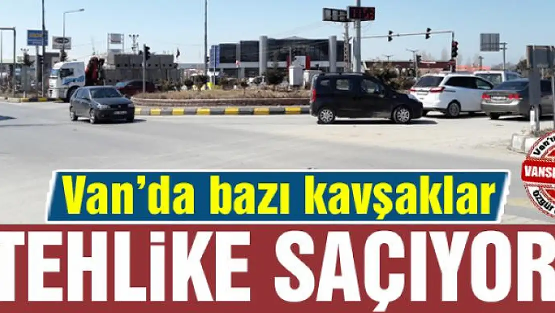 KAVŞAKLAR TEHLİKE SAÇIYOR