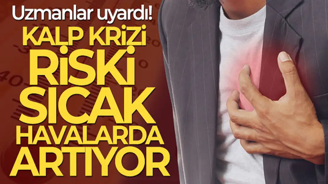 Kavurucu sıcaklara dikkat: 'Kalp krizi riski sıcak havalarda artıyor'