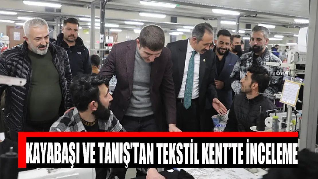 Kayabaşı ve Tanış'tan Tekstil Kent'te inceleme