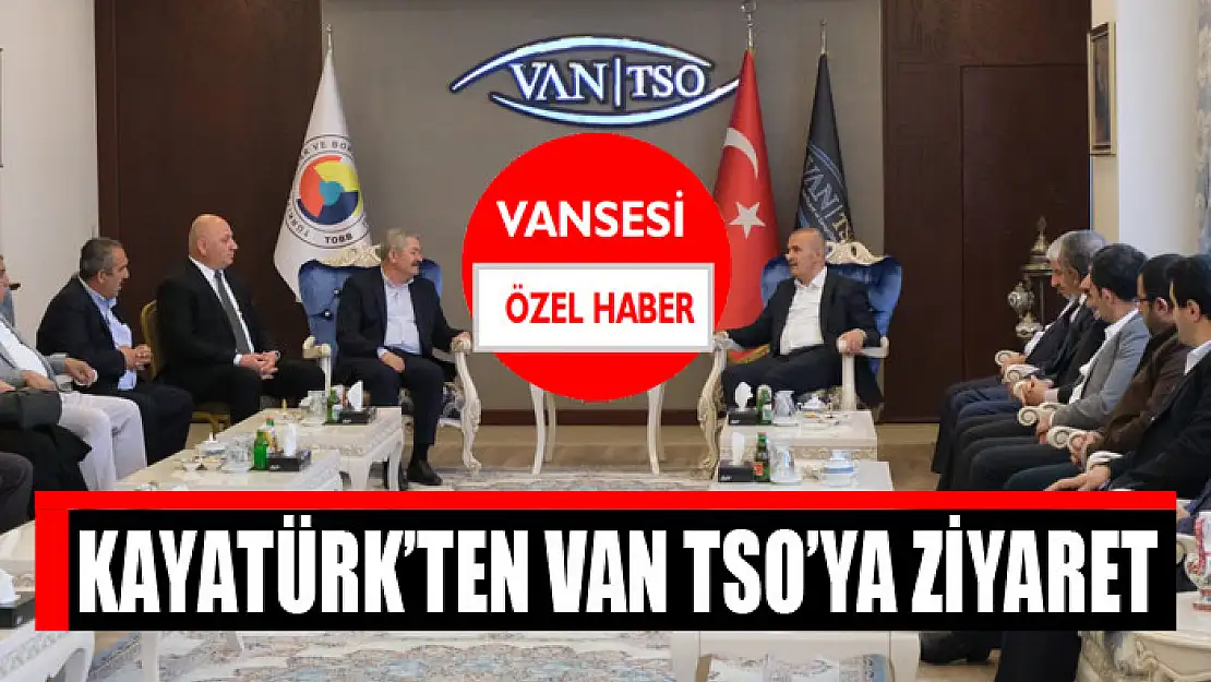 Kayatürk'ten Van TSO'ya ziyaret