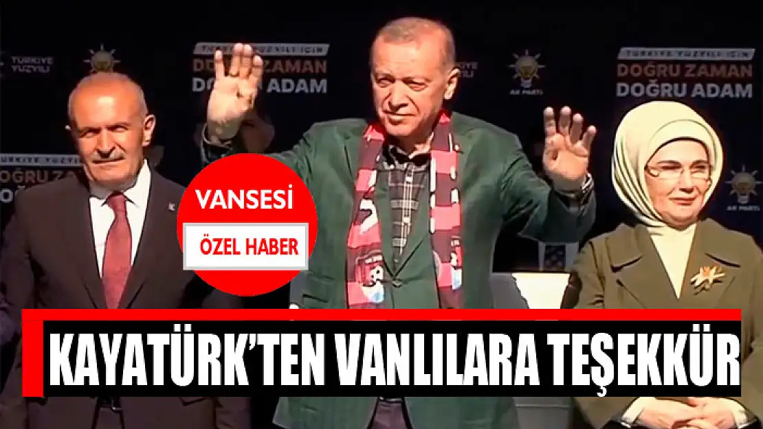 Kayatürk'ten Vanlılara teşekkür