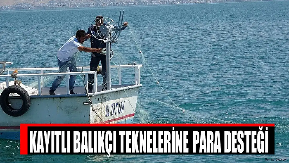 KAYITLI BALIKÇI TEKNELERİNE PARA DESTEĞİ