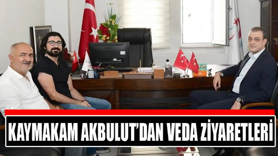 Kaymakam Akbulut'dan veda ziyaretleri