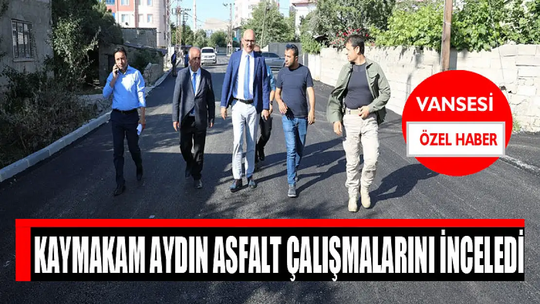 Kaymakam Aydın asfalt çalışmalarını inceledi