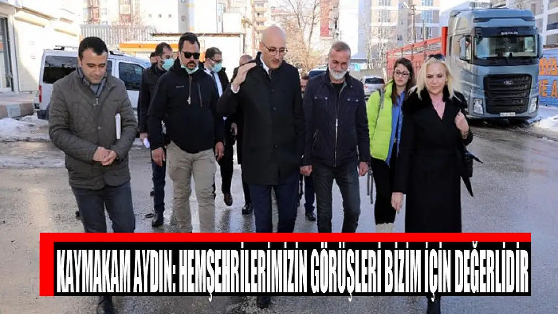 Kaymakam Aydın: Hemşehrilerimizin görüşleri bizim için değerlidir