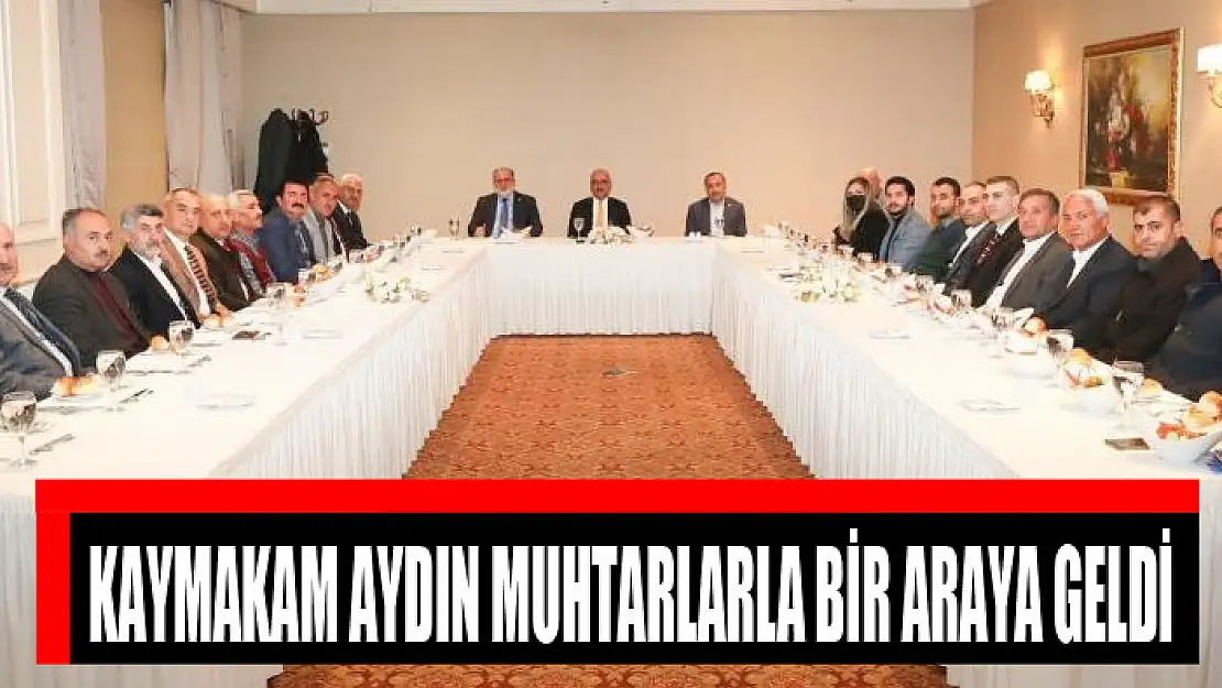 Kaymakam Aydın muhtarlarla bir araya geldi