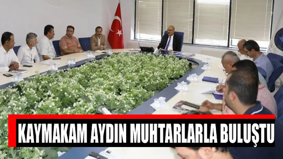 Kaymakam Aydın muhtarlarla buluştu