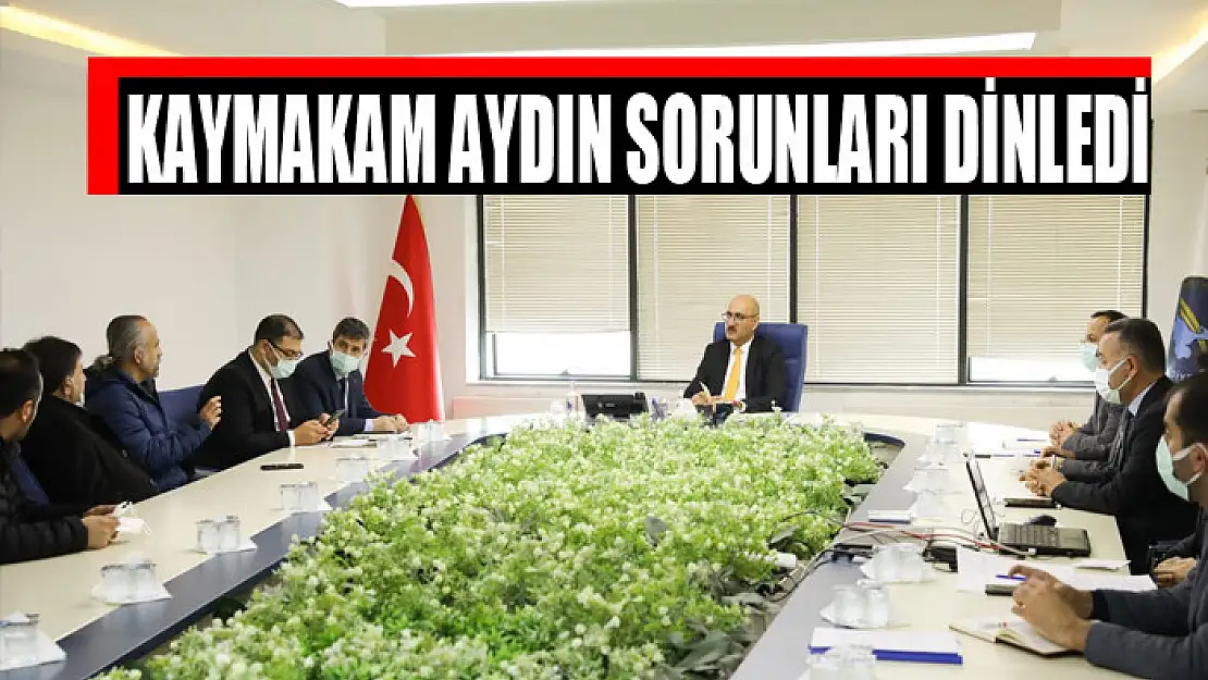 KAYMAKAM AYDIN SORUNLARI DİNLEDİ