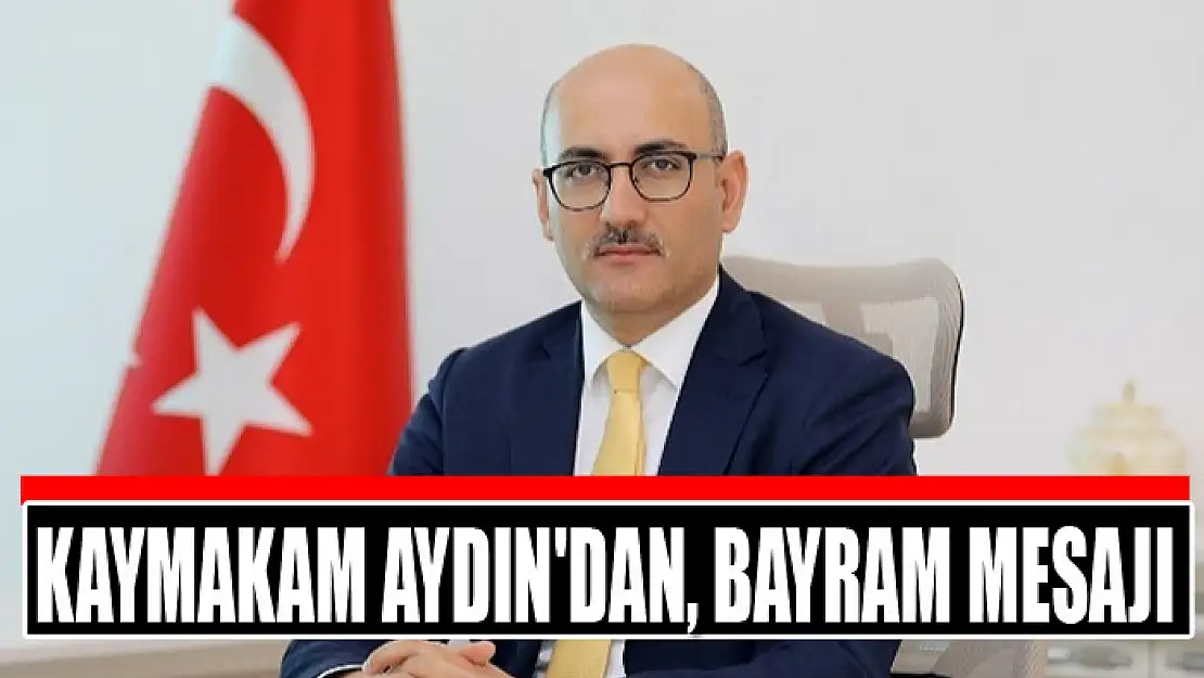 Kaymakam Aydın'dan bayram mesajı