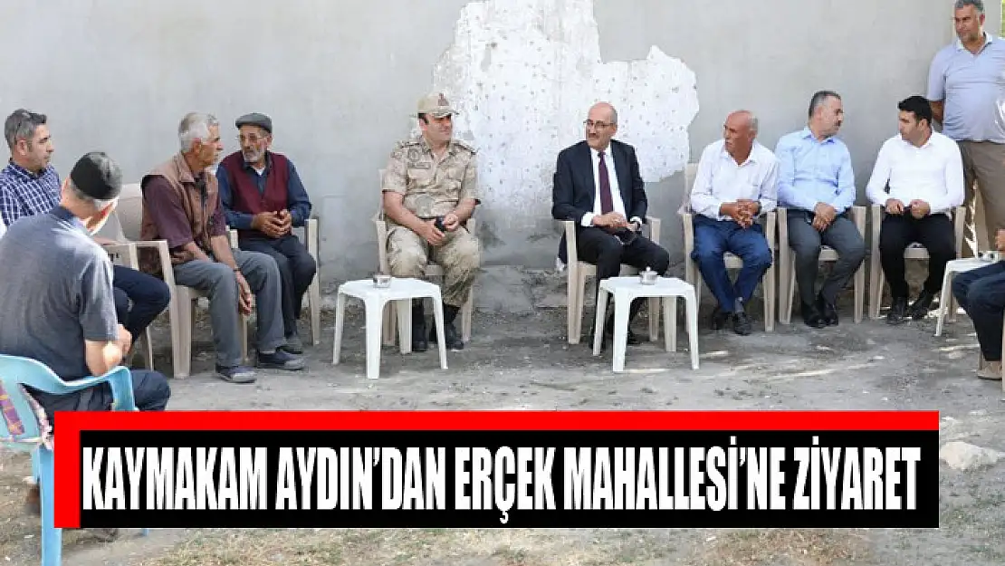 Kaymakam Aydın'dan Erçek Mahallesi'ne ziyaret