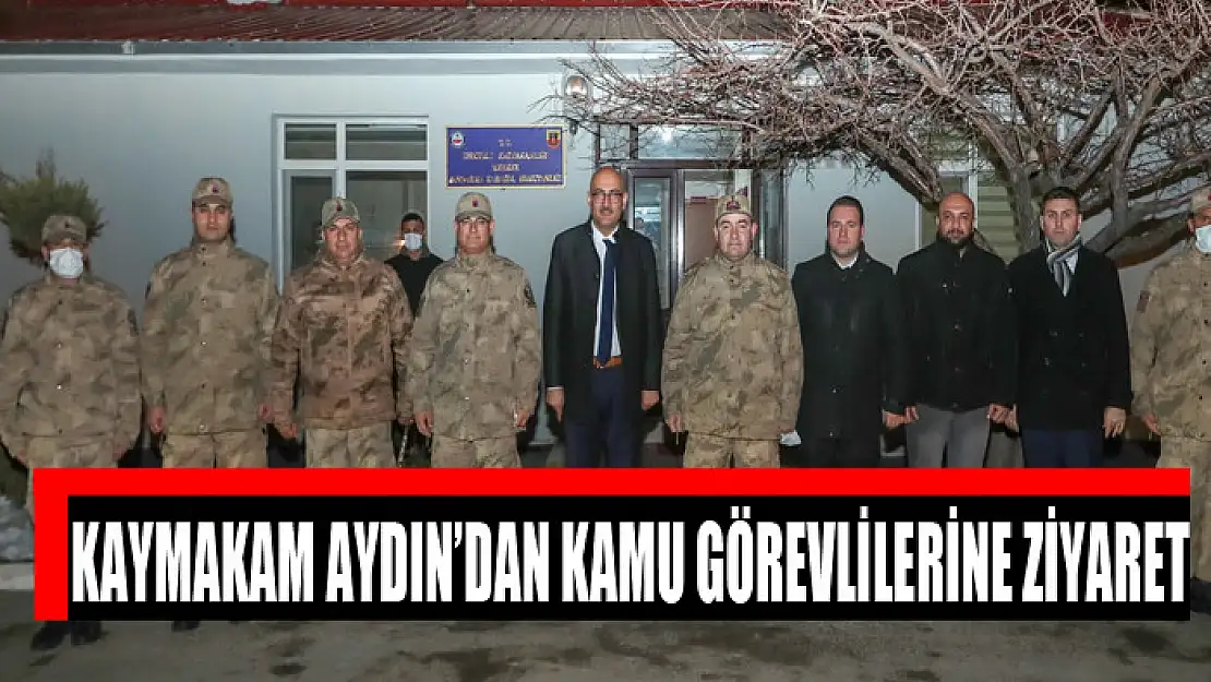 KAYMAKAM AYDIN'DAN KAMU GÖREVLİLERİNE ZİYARET