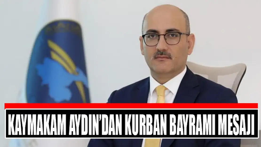 Kaymakam Aydın'dan Kurban Bayramı mesajı