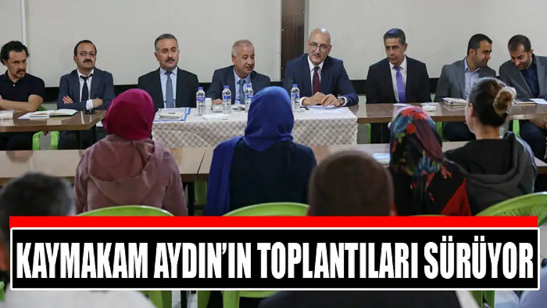 Kaymakam Aydın'ın toplantıları sürüyor