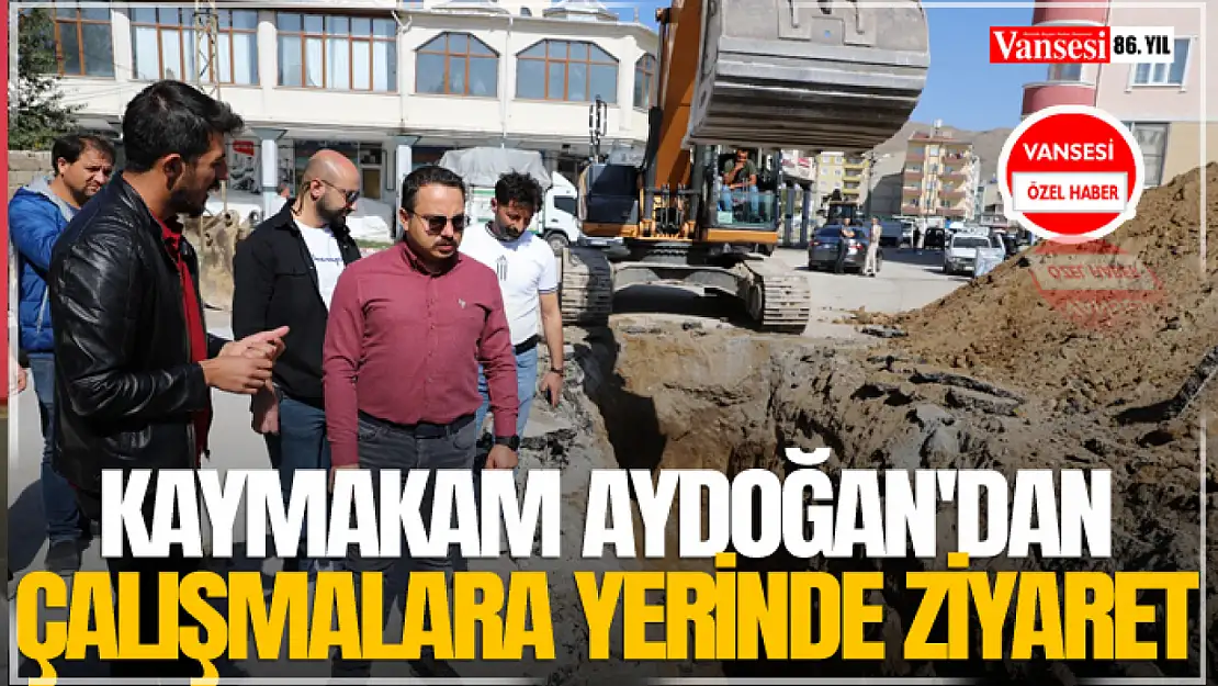 Kaymakam Aydoğan'dan Çalışmalara Yerinde Ziyaret