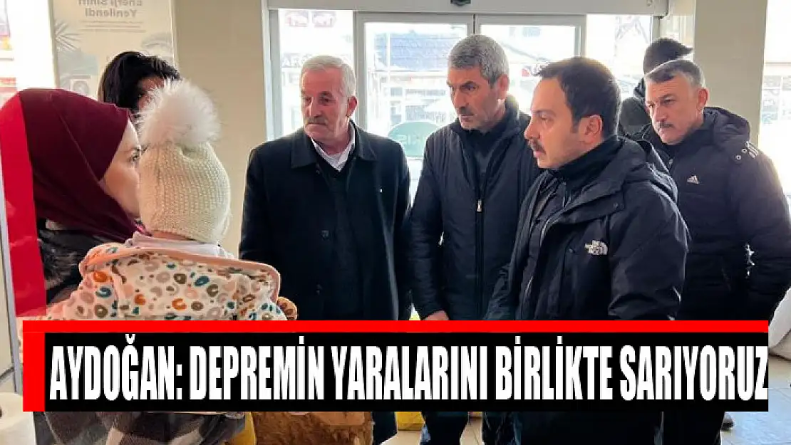 Kaymakam Aydoğan: Depremin yaralarını birlikte sarıyoruz