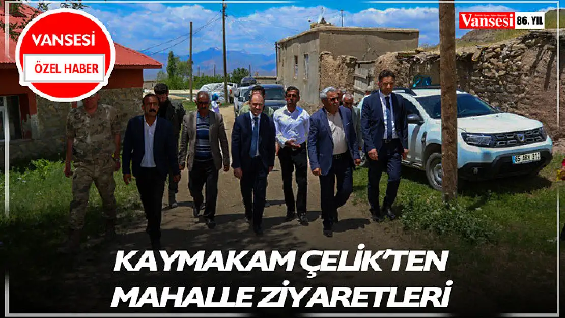 Kaymakam Çelik'ten mahalle ziyaretleri