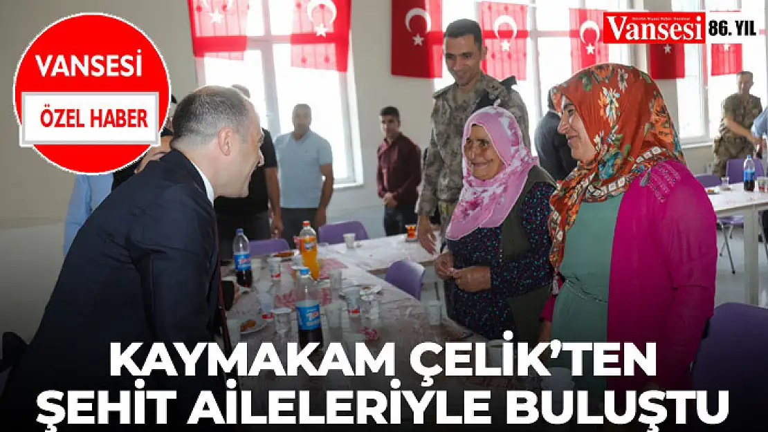 Kaymakam Çelik'ten şehit aileleriyle buluştu