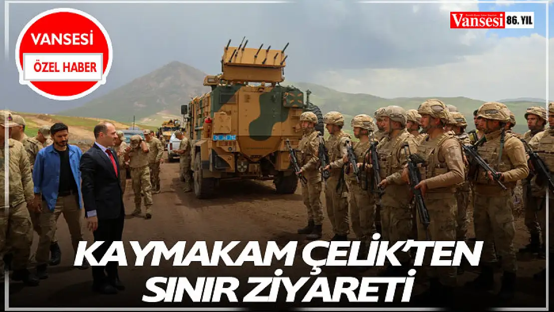 Kaymakam Çelik'ten sınır ziyareti