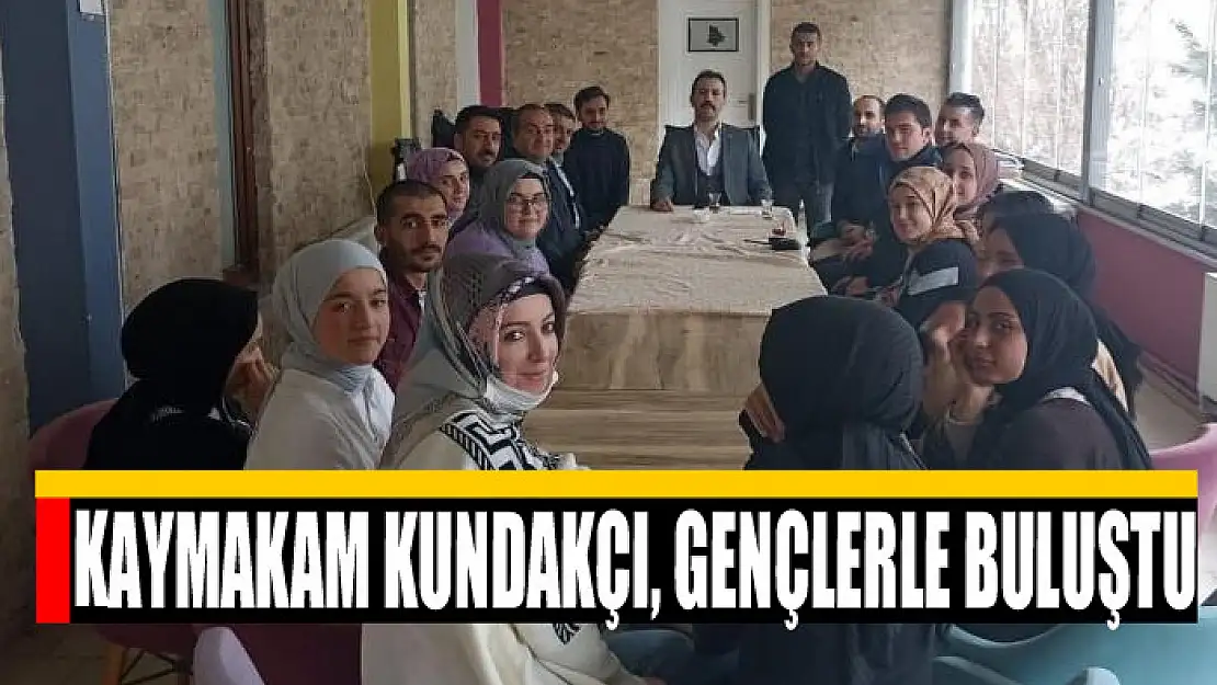 Kaymakam Kundakçı, gençlerle buluştu