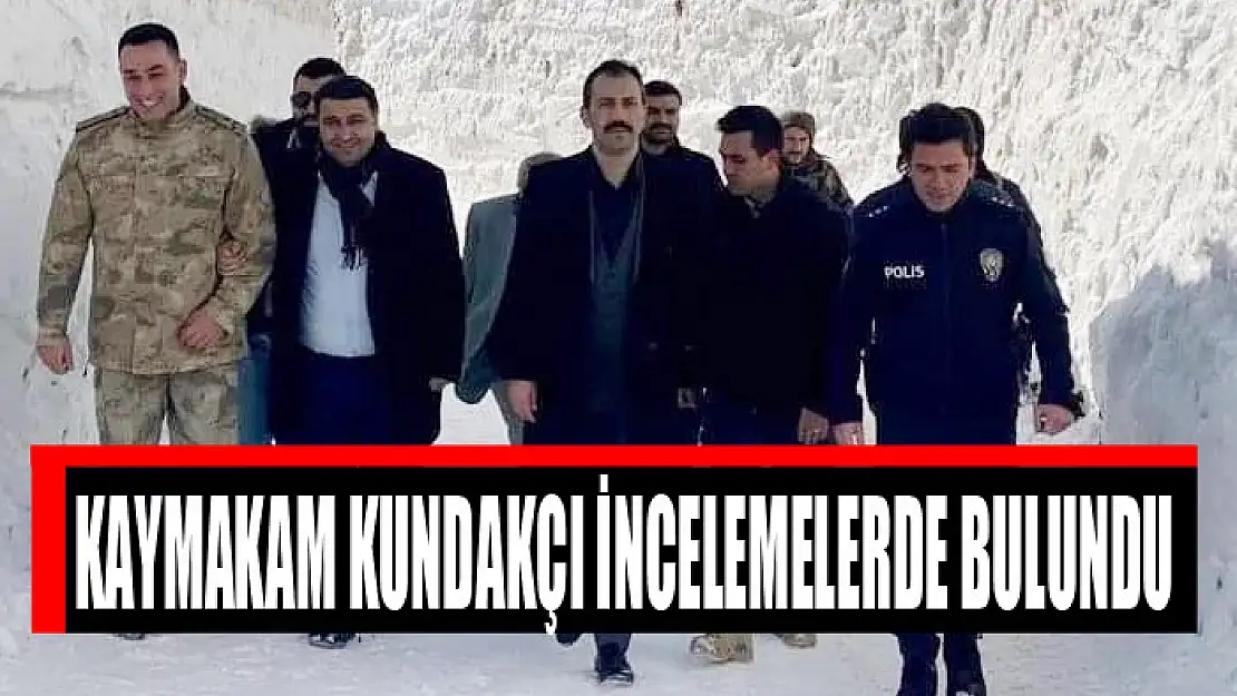 Kaymakam Kundakçı incelemelerde bulundu