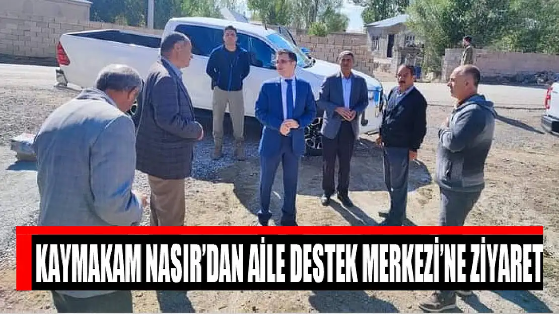 Kaymakam Nasır'dan Aile Destek Merkezi'ne ziyaret