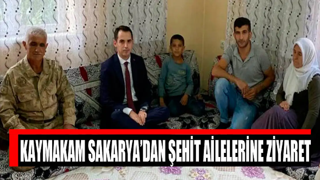 Kaymakam Sakarya'dan şehit ailelerine ziyaret