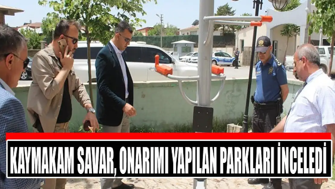 Kaymakam Savar, onarımı yapılan parkları inceledi