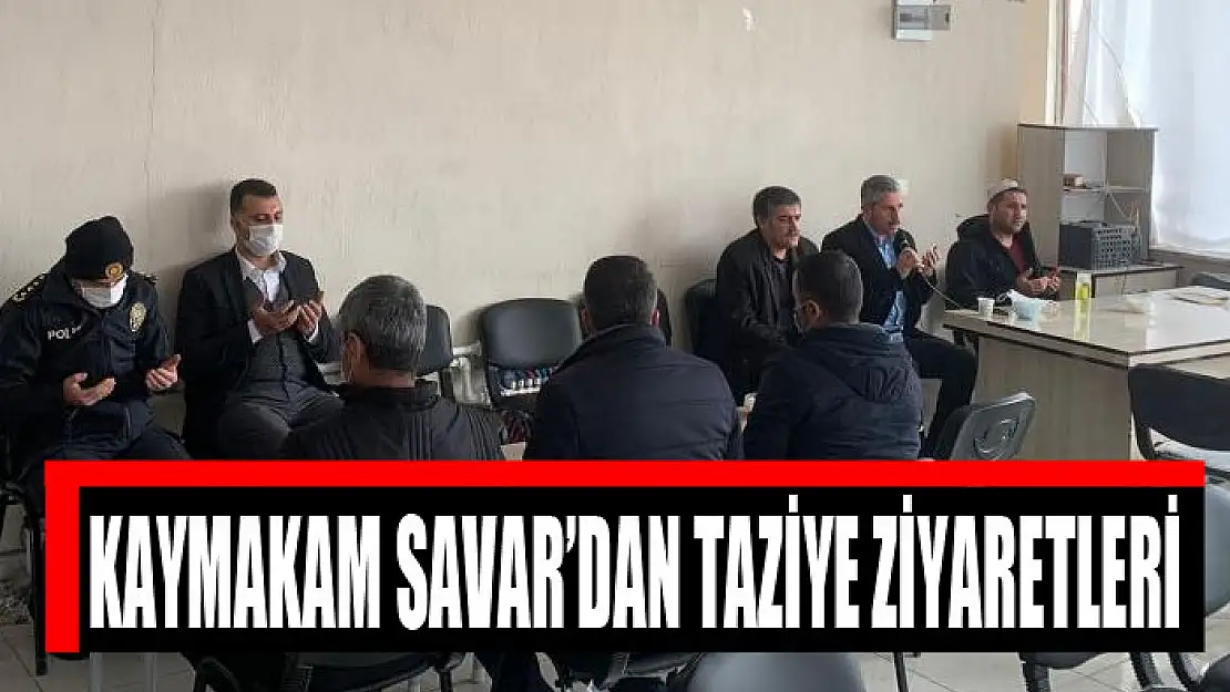 Kaymakam Savar'dan taziye ziyaretleri