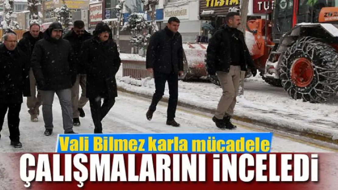 Vali Bilmez karla mücadele çalışmalarını yerinde inceledi