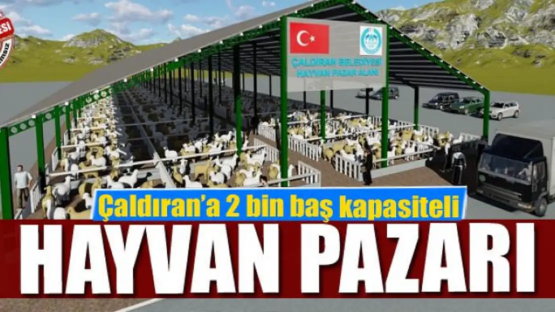 Çaldıran'a 2 bin baş kapasiteli hayvan pazarı