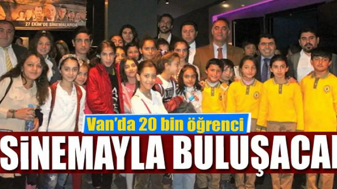 Van'da 20 bin öğrenci sinemayla buluşacak 