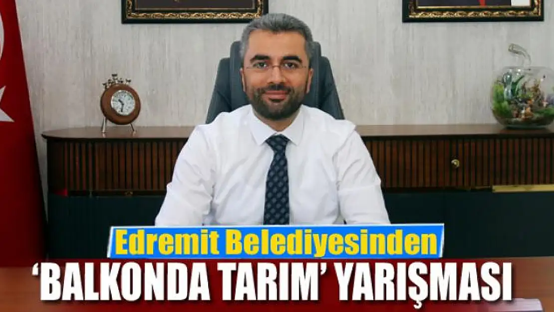 Edremit Belediyesinden 'Balkonda Tarım' yarışması